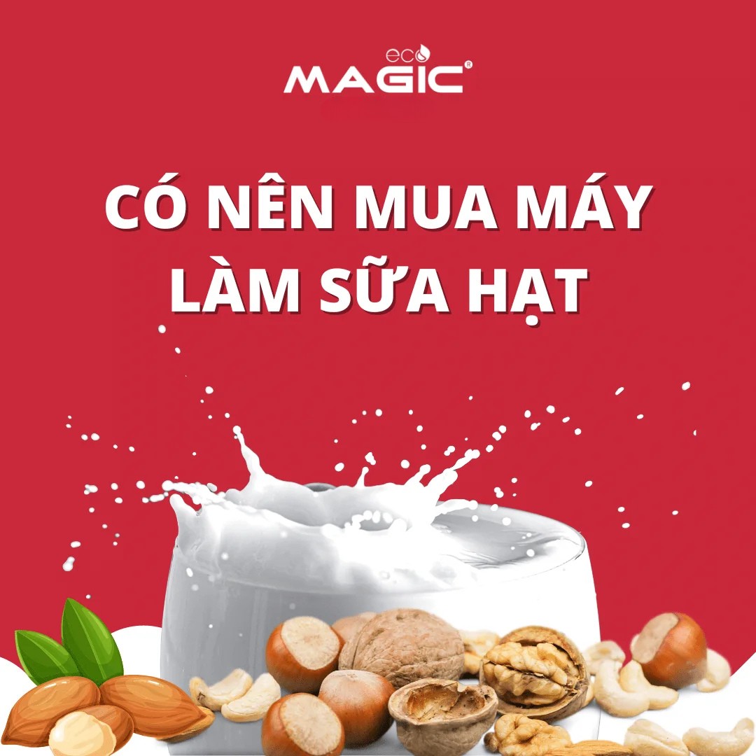 Có Nên Mua Máy Làm Sữa Hạt? 11 Điều Cần Biết Trước Khi Mua 2