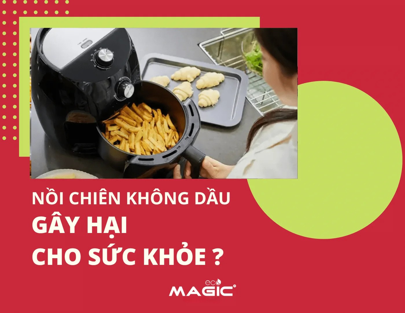 5 Tác Dụng Và Tác Hại Của Nồi Chiên Không Dầu 3 5 Tác Dụng Và Tác Hại Của Nồi Chiên Không Dầu 3