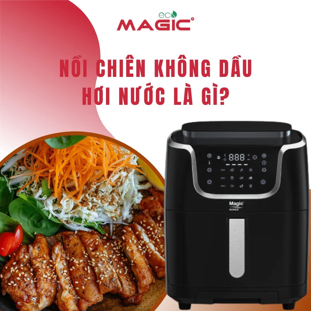 Nồi Chiên Không Dầu Hơi Nước Là Gì? Có Gì Khác Với Nồi Truyền Thống 1