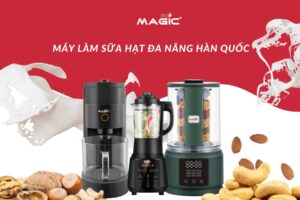 Máy Làm Sữa Hạt Magic Có Tốt Không? Đánh Giá Chi Tiết 32