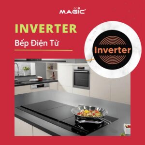 Bếp Điện Từ Inverter Có Tiết Kiệm Điện Không? Mua Loại Nào 7