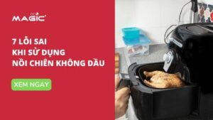 7 Lỗi Sai Nghiêm Trọng Khi Sử Dụng Nồi Chiên Không Dầu 39