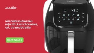 Nồi Chiên Không Dầu Điện Tử Là Gì? Cách Dùng, Giá, Ưu Nhược Điểm 12