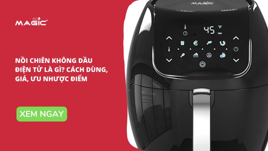 Nồi Chiên Không Dầu Điện Tử Là Gì? Cách Dùng, Giá, Ưu Nhược Điểm 1
