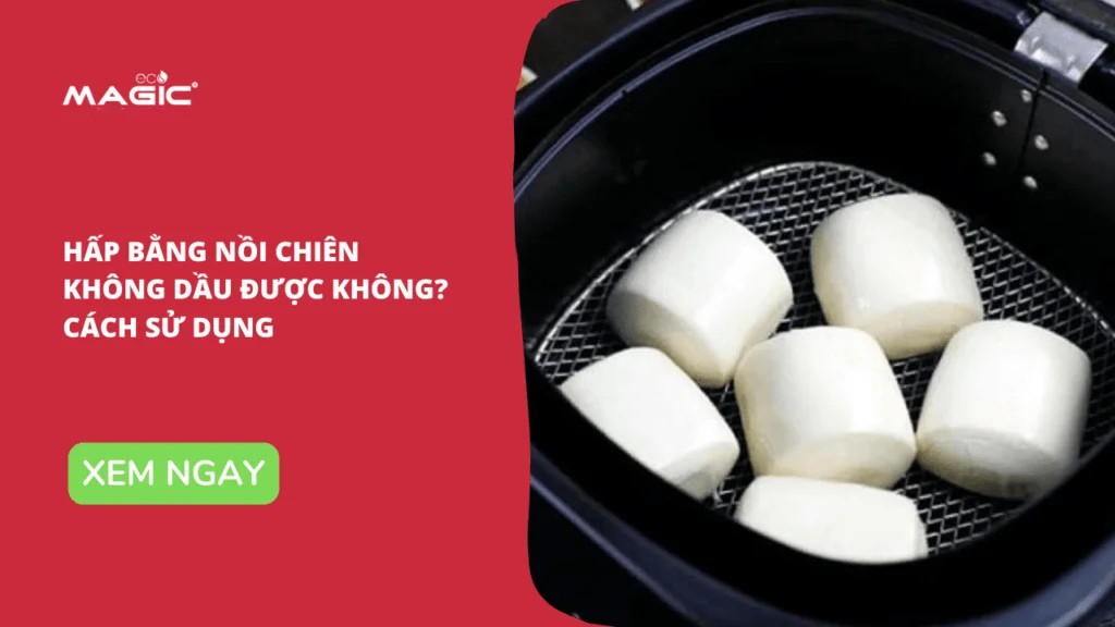 Hấp Bằng Nồi Chiên Không Dầu Được Không: Cách Sử Dụng 1