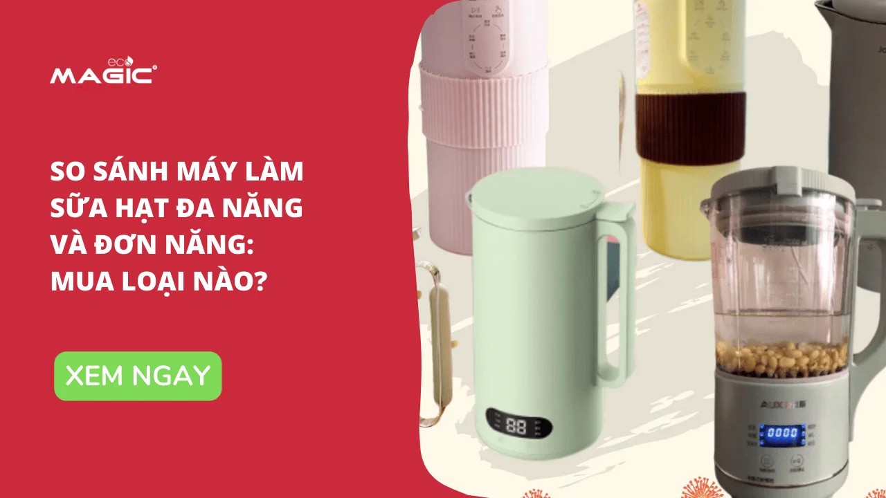 So Sánh Máy Làm Sữa Hạt Đa Năng Và Đơn Năng: Mua Loại Nào 4