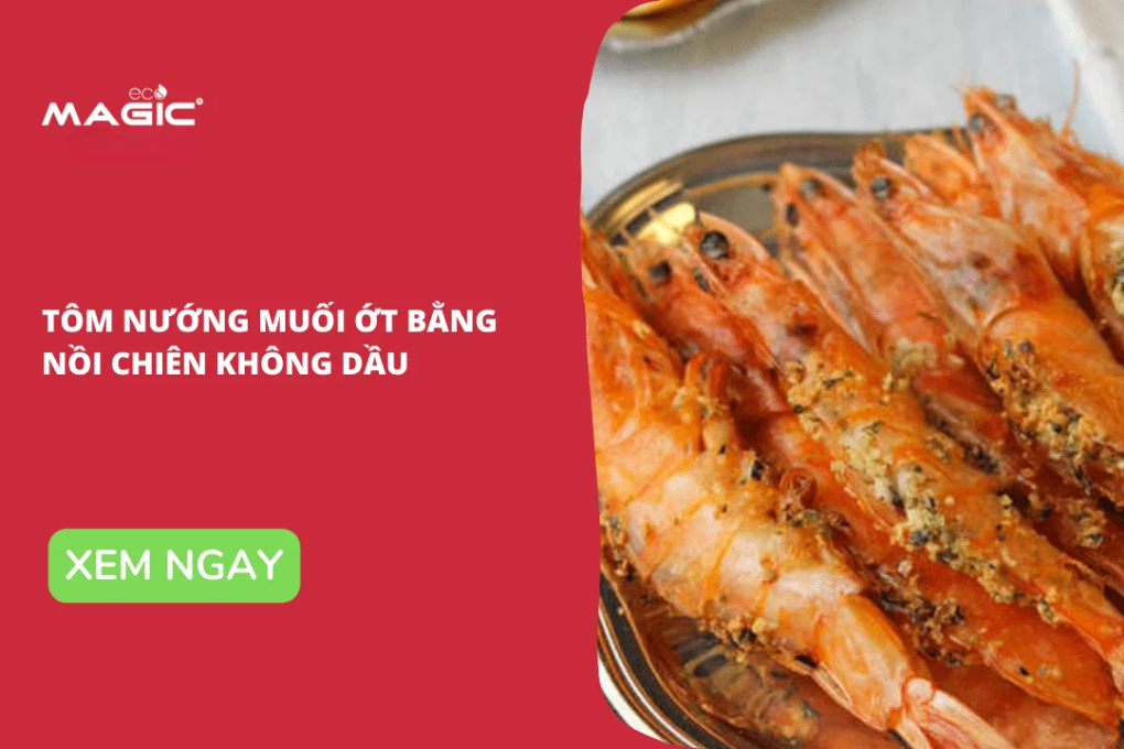 3 Công Thức Tôm Nướng Nồi Chiên Không Dầu Ngon Ngọt Thịt 7
