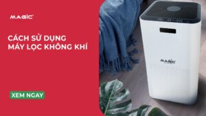 Cách Sử Dụng Máy Lọc Không Khí & Giữ Không Khí Trong Lành 2