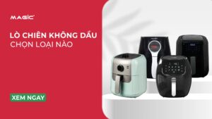 [GIẢI ĐÁP] Lò Chiên Không Dầu Chọn Loại Nào? 9