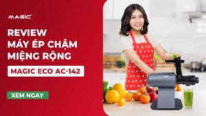 Review Máy Ép Chậm Trục Ngang MAGIC Eco AC-142 23