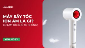Máy Sấy Tóc Ion Âm Là Gì? Có Làm Tóc Khô Xơ Không? 9