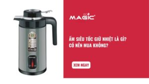 Ấm Siêu Tốc Giữ Nhiệt Là Gì? Có Nên Mua Không? 10