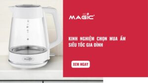 Kinh Nghiệm Chọn Mua Ấm Siêu Tốc Gia Đình 7