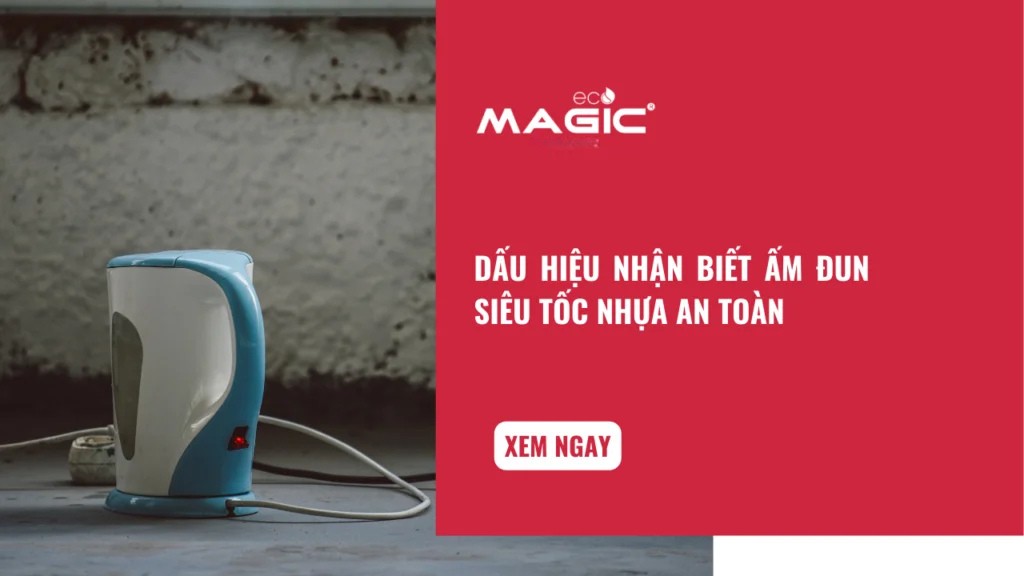 Dấu Hiệu Nhận Biết Ấm Đun Siêu Tốc Nhựa An Toàn 1