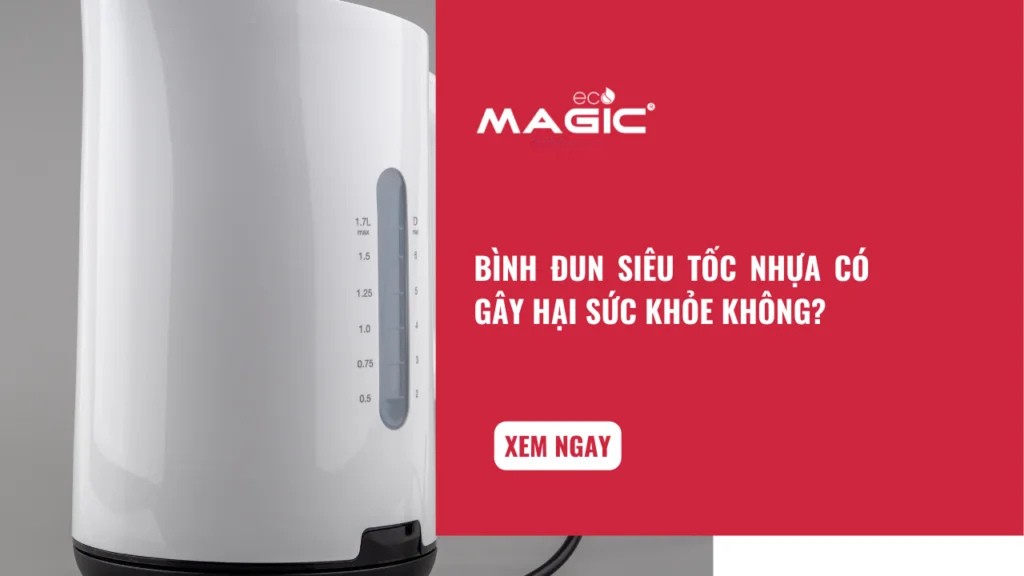Bình Đun Siêu Tốc Nhựa Có Gây Hại Sức Khỏe Không? 1 Bình Đun Siêu Tốc Nhựa Có Gây Hại Sức Khỏe Không? 1