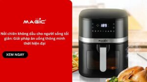 Nồi chiên không dầu cho người sống tối giản: Giải pháp ăn uống thông minh thời hiện đại 1