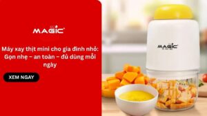 Máy xay thịt mini cho gia đình nhỏ: Gọn nhẹ – an toàn – đủ dùng mỗi ngày 8