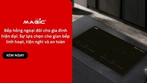 Bếp hồng ngoại đôi cho gia đình hiện đại: Sự lựa chọn cho gian bếp linh hoạt, tiện nghi và an toàn 15