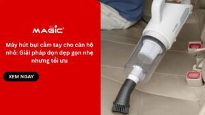 Máy hút bụi cầm tay cho căn hộ nhỏ: Giải pháp dọn dẹp gọn nhẹ nhưng tối ưu 4