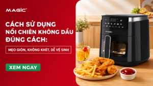 Cách Sử Dụng Nồi Chiên Không Dầu Đúng Cách: Mẹo Giòn, Không Khét, Dễ Vệ Sinh 23