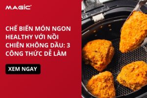 Chế Biến Món Ngon Healthy Với Nồi Chiên Không Dầu: 3 Công Thức Dễ Làm 15