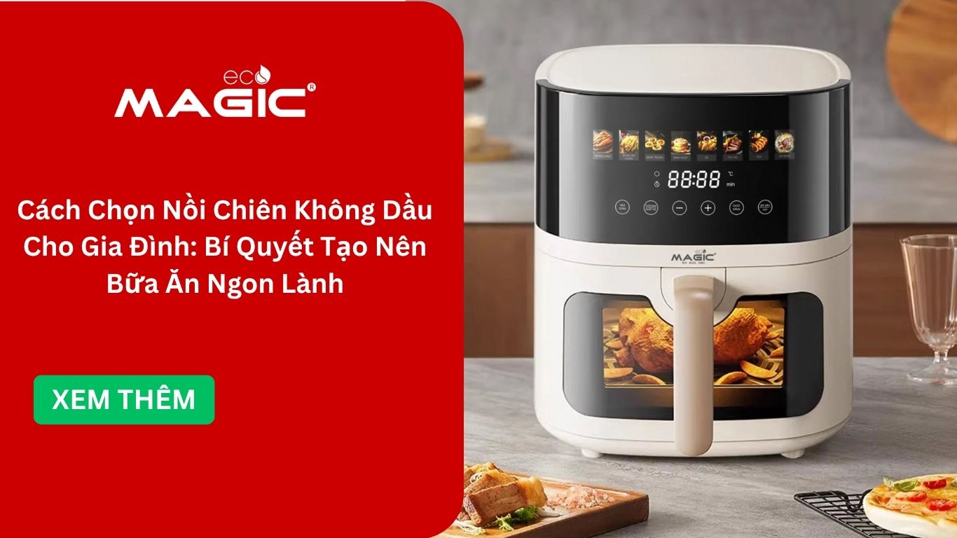 Cách Chọn Nồi Chiên Không Dầu Cho Gia Đình: Bí Quyết Tạo Nên Bữa Ăn Ngon Lành 1 Cách Chọn Nồi Chiên Không Dầu Cho Gia Đình: Bí Quyết Tạo Nên Bữa Ăn Ngon Lành