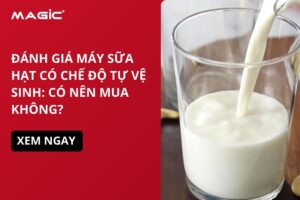 Đánh Giá Máy Sữa Hạt Có Chế Độ Tự Vệ Sinh: Có Nên Mua Không? 2