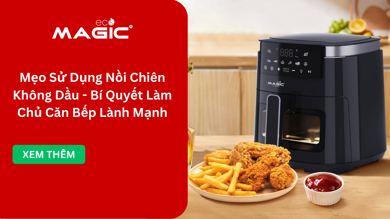 Mẹo Sử Dụng Nồi Chiên Không Dầu - Bí Quyết Làm Chủ Căn Bếp Lành Mạnh 1 Mẹo Sử Dụng Nồi Chiên Không Dầu - Bí Quyết Làm Chủ Căn Bếp Lành Mạnh