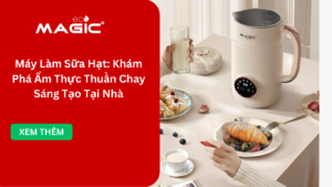 Máy Làm Sữa Hạt: Khám Phá Ẩm Thực Thuần Chay Sáng Tạo Tại Nhà 7