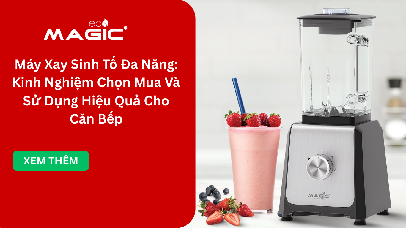 Máy Xay Sinh Tố Đa Năng: Kinh Nghiệm Chọn Mua Và Sử Dụng Hiệu Quả Cho Căn Bếp