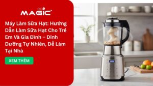 Máy Làm Sữa Hạt: Hướng Dẫn Làm Sữa Hạt Cho Trẻ Em Và Gia Đình – Dinh Dưỡng Tự Nhiên, Dễ Làm Tại Nhà