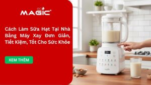 Cách Làm Sữa Hạt Tại Nhà Bằng Máy Xay Đơn Giản, Tiết Kiệm, Tốt Cho Sức Khỏe
