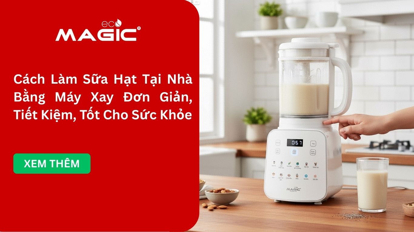 Cách Làm Sữa Hạt Tại Nhà Bằng Máy Xay Đơn Giản, Tiết Kiệm, Tốt Cho Sức Khỏe