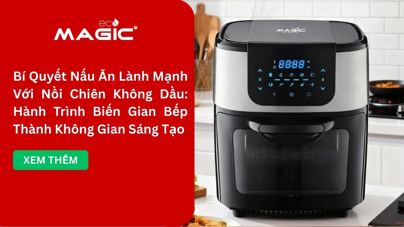 Bí Quyết Nấu Ăn Lành Mạnh Với Nồi Chiên Không Dầu: Hành Trình Biến Gian Bếp Thành Không Gian Sáng Tạo