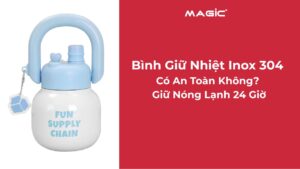 Bình Giữ Nhiệt Inox 304 Có An Toàn Không? Giữ Nóng Lạnh 24 Giờ 25