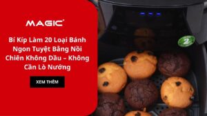 Bí Kíp Làm 20 Loại Bánh Ngon Tuyệt Bằng Nồi Chiên Không Dầu – Không Cần Lò Nướng 1