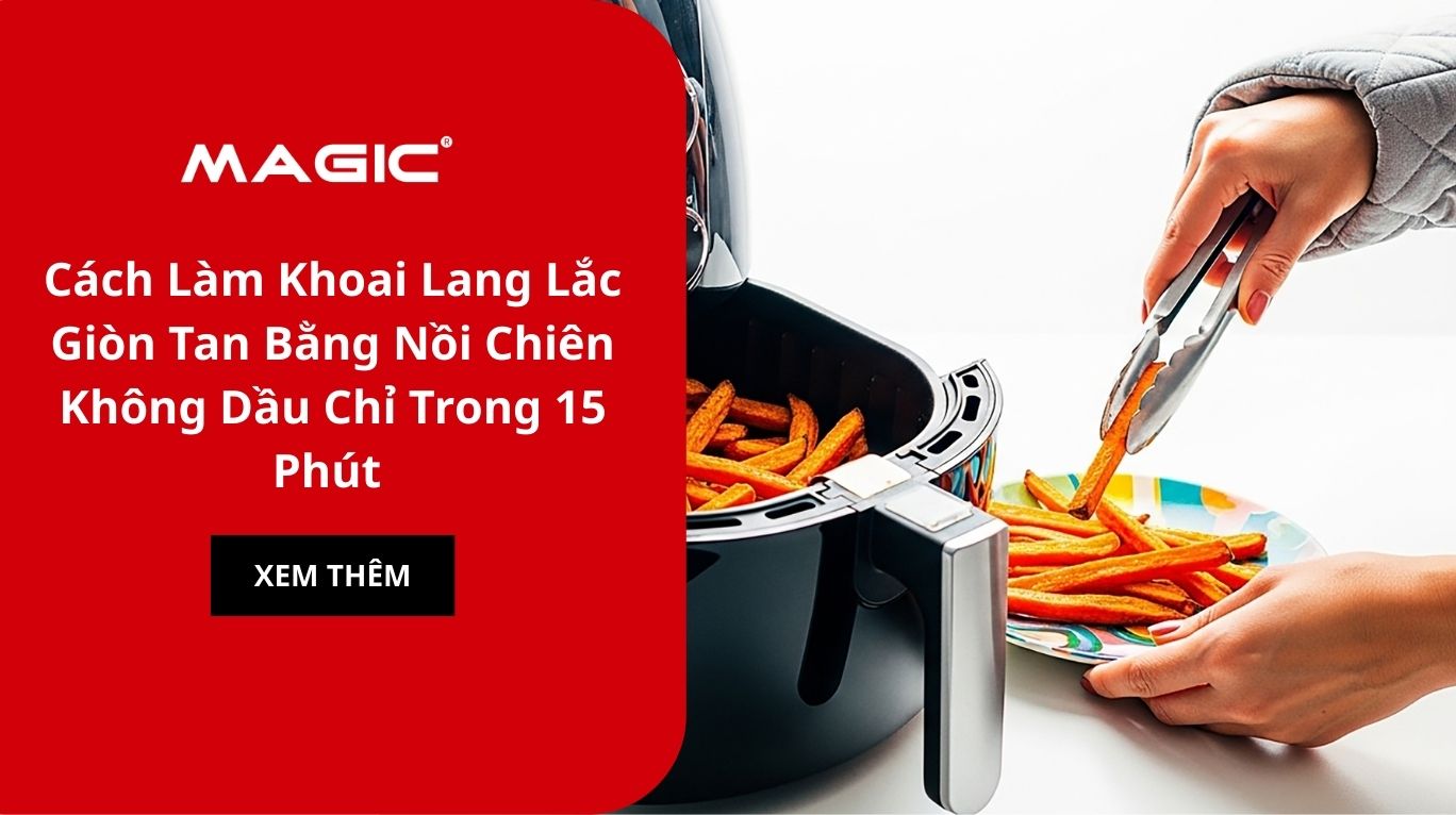 Cách Làm Khoai Lang Lắc Giòn Tan Bằng Nồi Chiên Không Dầu Chỉ Trong 15 Phút