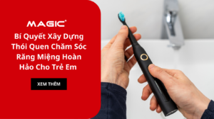 Bí Quyết Xây Dựng Thói Quen Chăm Sóc Răng Miệng Hoàn Hảo Cho Trẻ Em Năm 2025 3