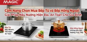 cẩm năng chọn bếp từ và bếp hồng ngoại