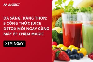 Da Sáng, Dáng Thon: 5 Công Thức Juice Detox Mỗi Ngày Cùng Máy Ép Chậm MAGIC 9