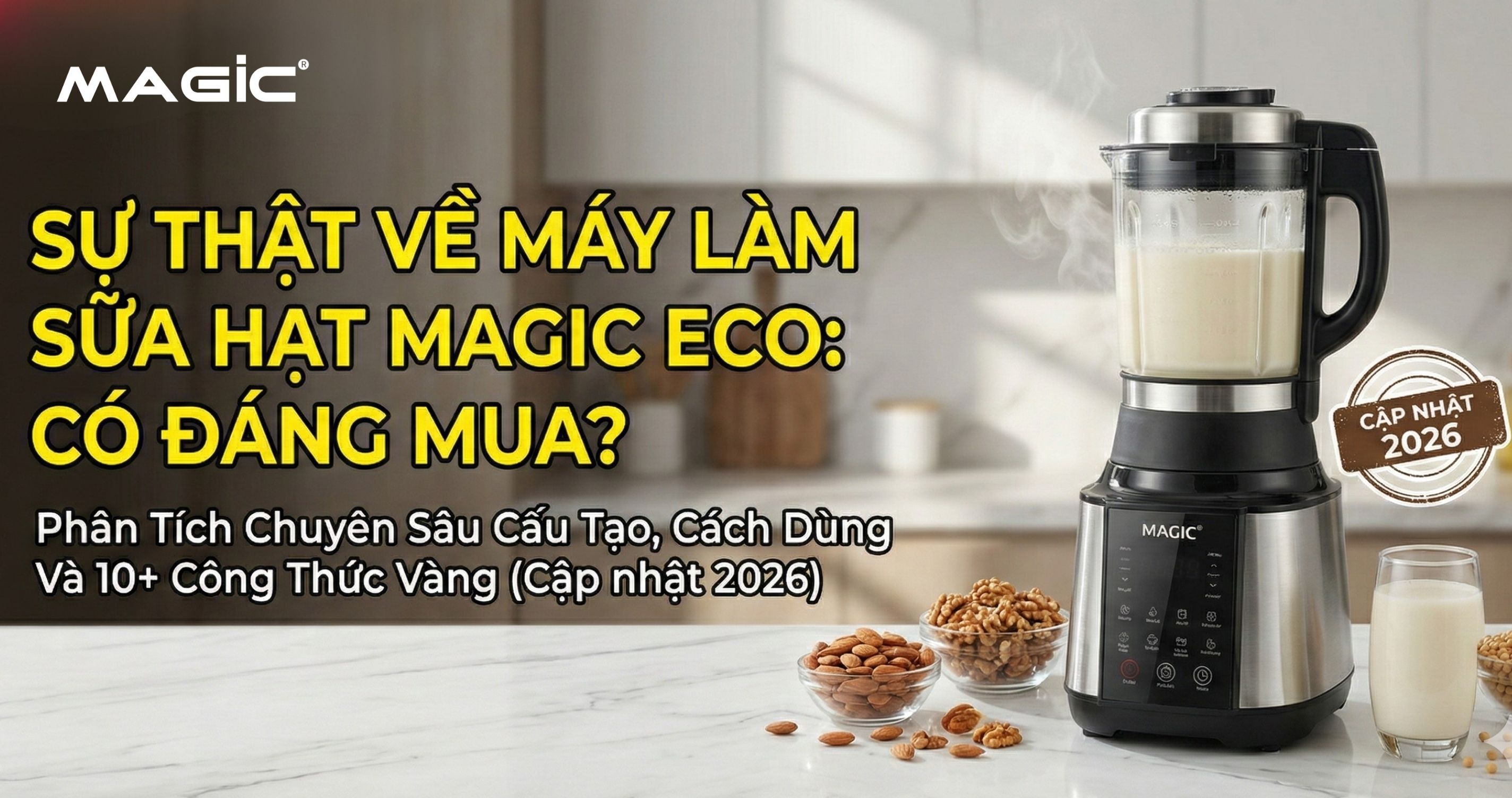 Sự Thật Về Máy Làm Sữa Hạt Magic Eco: Có Đáng Mua? Phân Tích Chuyên Sâu Cấu Tạo, Cách Dùng Và 10+ Công Thức Vàng (Cập nhật 2026) 1 Sự Thật Về Máy Làm Sữa Hạt Magic Eco: Có Đáng Mua? Phân Tích Chuyên Sâu Cấu Tạo, Cách Dùng Và 10+ Công Thức Vàng (Cập nhật 2026) 1
