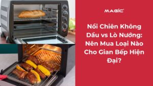 Nồi Chiên Không Dầu vs Lò Nướng: Nên Mua Loại Nào Cho Gian Bếp Hiện Đại? 10