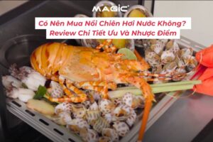 Có Nên Mua Nồi Chiên Hơi Nước Không? Review Chi Tiết Ưu Và Nhược Điểm 20