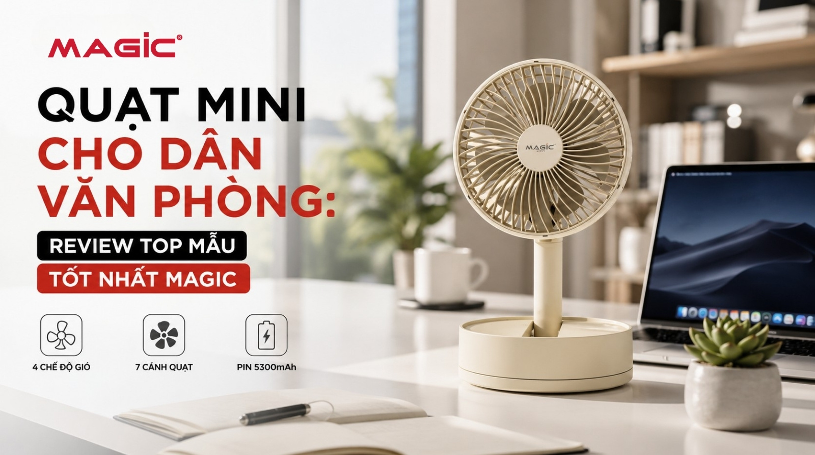 Quạt mini cho dân văn phòng: Review top mẫu tốt nhất Magic 1