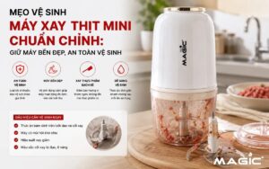 Mẹo Vệ Sinh Máy Xay Thịt Mini Chuẩn Chỉnh: Giữ Máy Bền Đẹp, An Toàn Vệ Sinh 6