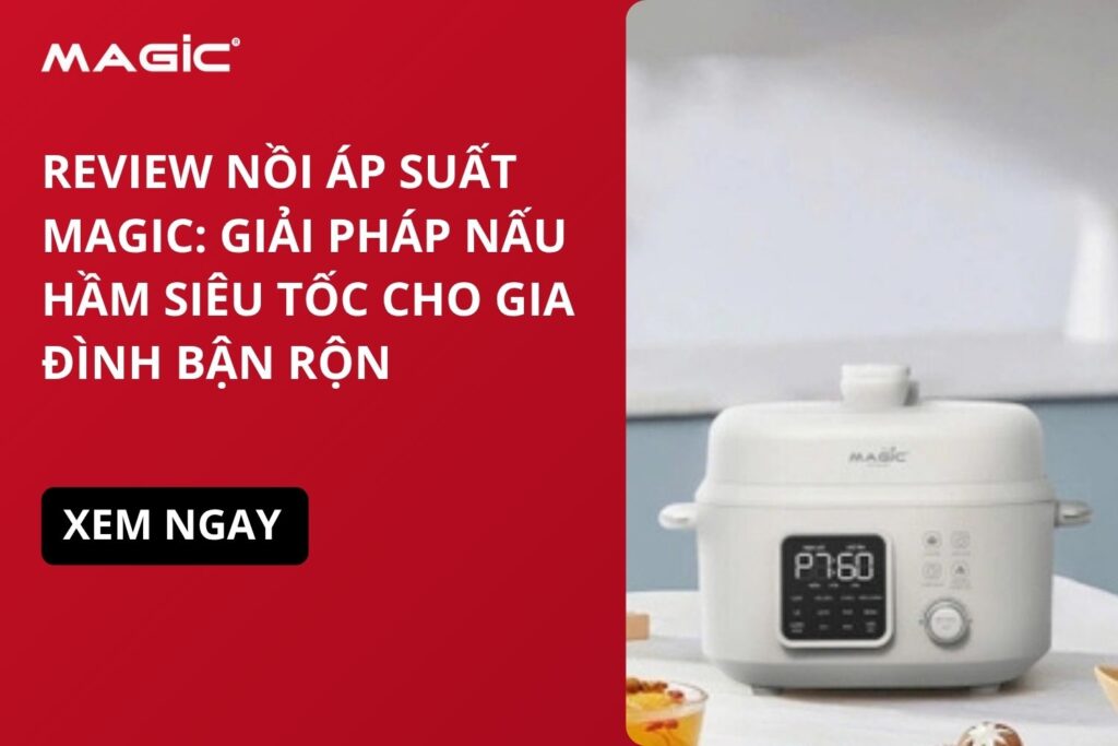 Review Nồi Áp Suất MAGIC: Giải Pháp Nấu Hầm Siêu Tốc Cho Gia Đình Bận Rộn 5 Review Nồi Áp Suất MAGIC: Giải Pháp Nấu Hầm Siêu Tốc Cho Gia Đình Bận Rộn 5