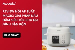Review Nồi Áp Suất MAGIC: Giải Pháp Nấu Hầm Siêu Tốc Cho Gia Đình Bận Rộn 4