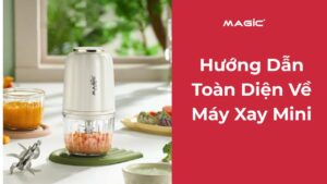 Hướng Dẫn Toàn Diện Về Máy Xay Mini 5