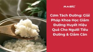Cơm Tách Đường: Giải Pháp Khoa Học Giảm Đường Huyết Hiệu Quả Cho Người Tiểu Đường & Giảm Cân 3