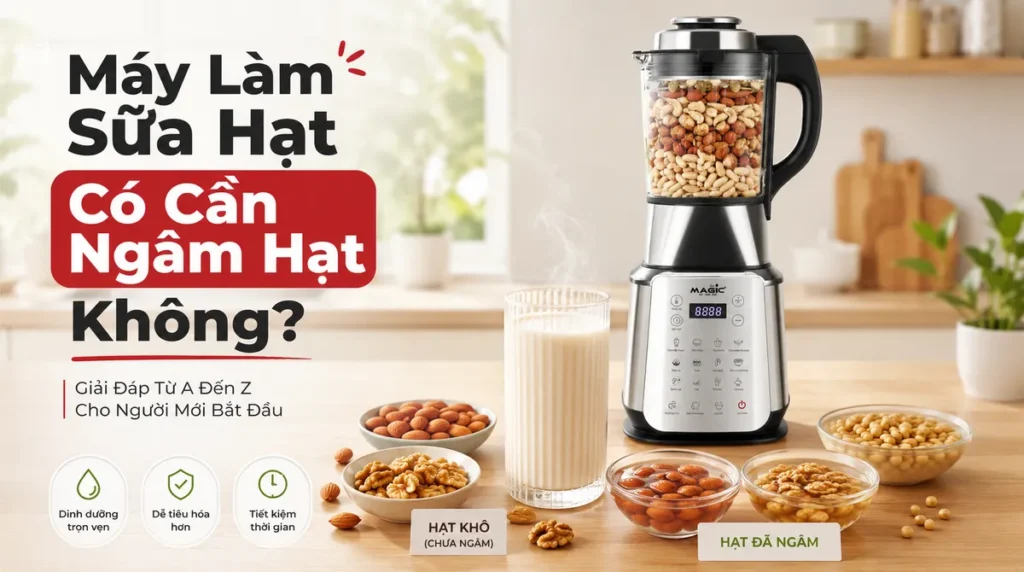 Máy Làm Sữa Hạt Có Cần Ngâm Hạt Không? Giải Đáp Từ A Đến Z Cho Người Mới Bắt Đầu 2 Hình ảnh một ly sữa hạt sánh mịn, thơm ngon đặt cạnh các loại hạt khô và hạt đã ngâm nở, với máy làm sữa hạt đa năng Magic ở hậu cảnh. Minh họa quy trình làm sữa hạt tại nhà, giải đáp câu hỏi máy làm sữa hạt có cần ngâm hạt không.
